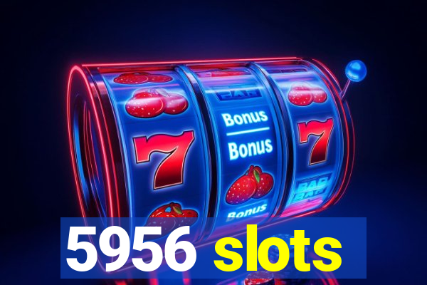 5956 slots